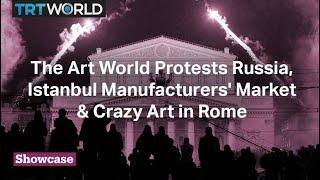 The Art World Protests Russia | Istanbul Manufacturers' Market | Crazy Art in Rome