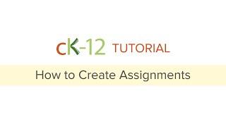 CK-12 Tutorial: How to Create Assignments