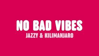 Jazzy & KILIMANJARO - No Bad Vibes (Lyrics)