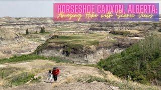 HORSESHOE CANYON, ALBERTA:  Amazing Hike with Scenic Views