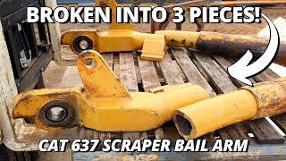 Repair Bail Arm BROKEN Into 3 Pieces | Part 1 | CAT 637 Scraper