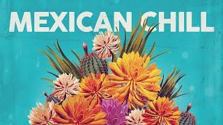 Mexican Chill  Cool Music 