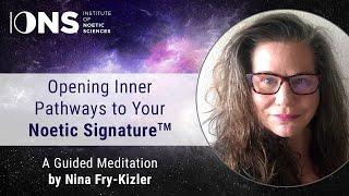 Opening Inner Pathways to Your Noetic Signature™