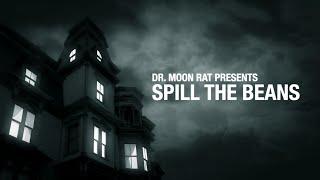 "Spill The Beans" | Dr Moon Rat Films