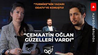 Turnike'nin Yazarı Hakan Erol, Odatv’ye Konuştu: "Cemaatin Oğlan Güzelleri Vardı"