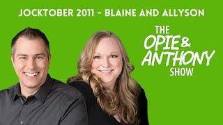 Opie & Anthony - Jocktober: Blaine and Allyson (10/21/2011)