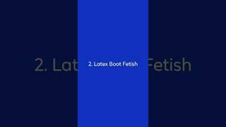 Types of Boot Fetish 2. Latex Boot Fetish