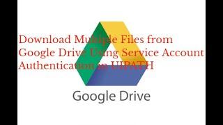 How to Download Multiple files from Google drive in UIPATH ||Service Account Authentication ||GSuite