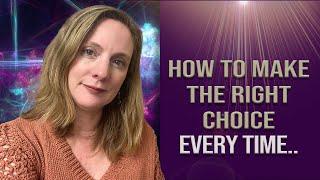 How to avoid making the wrong choice and always be in alignment!