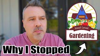 Why I Stopped Posting Videos On Next Level Gardening