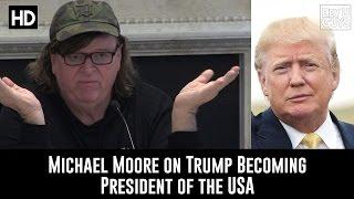 Filmmaker Michael Moore on Donald Trump Becoming American President