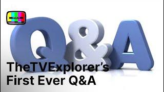 TheTVExplorer's Q&A for 1k subs - start asking your questions in the comments section of this video!