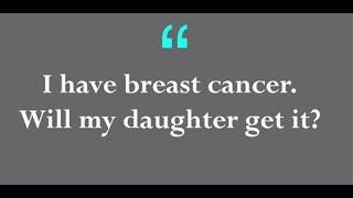 "I have Breast Cancer. Will my daughter get it?" - explains Dr. Selvi Radhakrishna