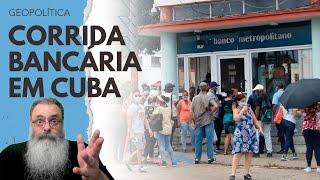 FALTA de DINHEIRO FÍSICO e DESCONFIANÇA do POVO CAUSAM CORRIDA aos BANCOS em CUBA que AMEAÇA BANCOS