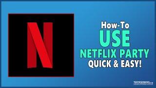 How To Use Netflix Party - (Full Guide!)