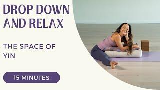 The Space of Yin - Drop Down and Relax — 15 Minute Yoga