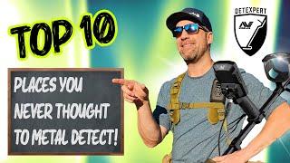 Top 10 Places to Metal Detect You Never Thought Of!