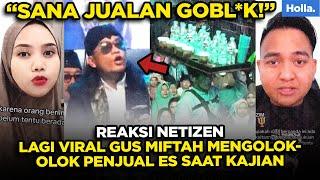 Reaksi Netizen Lagi Viral Gus Miftah Mengolok-olok Penjual Es Saat Kajian