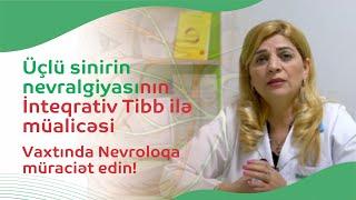 Üçlü sinirin nevralgiyasının İnteqrativ Tibb ilə müalicəsi | Mütlәq Nevroloqa müraciәt edin!