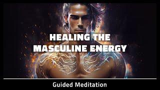 10 Minute Guided Meditation | Healing the Masculine Energy