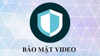 Hướng dẫn bảo mật Video cho Web Kinh Doanh Khóa Học