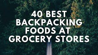 40 Best Backpacking Foods at Grocery Stores