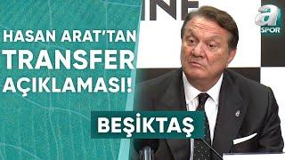 Hasan Arat'tan Transfer Açıklaması! "Beşiktaşlı Çocukları Sevindireceğiz" / A Spor / Spor Gündemi