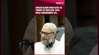 Waqf Board Bill | Asaduddin Owaisi Slams Modi Govt as 'Enemy of Muslims' Over Waqf Amendment Bill