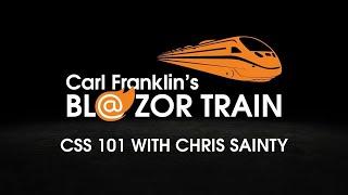 CSS 101 with Chris Sainty: Carl Franklin's Blazor Train ep 21