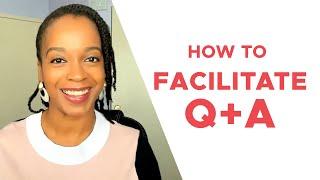 How to Facilitate a Q+A Discussion