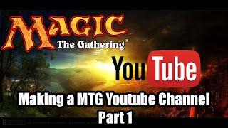 How to Make a Magic the Gathering Youtube Channel (Part 1)