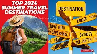 TOP 2024 SUMMER TRAVEL DESTINATIONS #summertravel #topdestinations