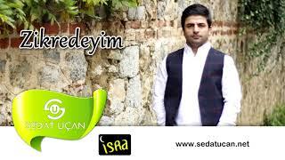 Sedat Uçan - Zikredeyim Mevlam Seni / Müziksiz Sade