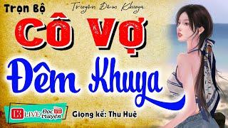 Truyện hay sáng nay: CÔ VỢ ĐÊM KHUYA - Kể chuyện thực tế việt nam đặc sắc 2024 #mcthuhue