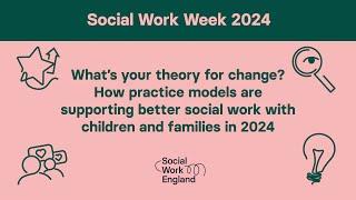 What's your theory for change? How practice models are supporting better social work in 2024