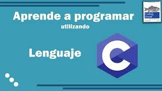 Aprende a programar desde cero usando Lenguaje C - Primera sesión