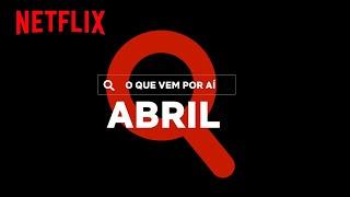 Novidades do Mês: ABRIL | Netflix Brasil