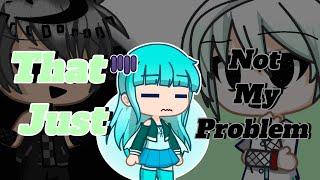 That Just Not My Problem~