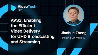 Jianhua Zheng — AVS3, Enabling the Efficient Video Delivery for UHD Broadcasting and Streaming