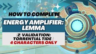 【Genshin Impact】Energy Amplifier: Lemma | Stage 2 Validation Torrential Tide (4 Characters Only)