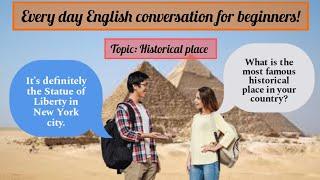 Every day English conversation practice for beginners/ topic: Historical place/English speaking