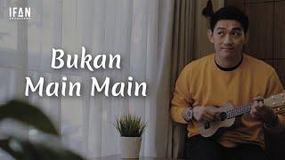 Bukan Main-Main - Seventeen (Ukulele version by Ifan Seventeen #03)