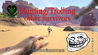 Hunting/Trolling & Raiding other survivors on Ark