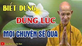 Biết Dừng Đúng Lúc Mọi Chuyện Sẽ Qua ( Nên Nghe ) HT Thích Giác Hạnh Mới Nhất