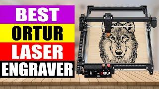TOP 5 Best ORTUR Laser Engraver Review in 2024