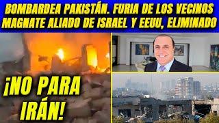 ¡No para Irán! Bombardea Pakistán. Furia de los vecinos. Magnate alfil de Israel y EEUU, eliminado.