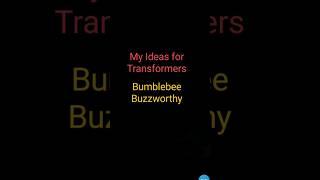 My Ideas for TF Bumblebee Buzzworthy #transformers