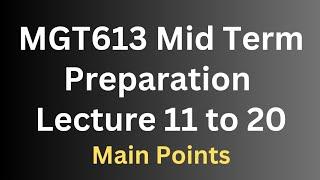 MGT613 Mid Term Preparation Lecture 11 to 20[Main Points]