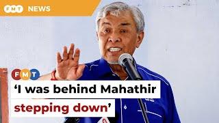 I was the mastermind behind Mahathir stepping down, says Zahid