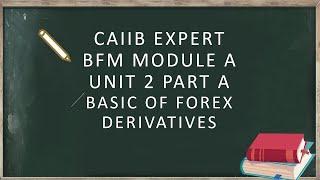 CAIIB BFM|| MODULE A UNIT 2 PART A||: BASIC OF FOREX DERIVATIVES